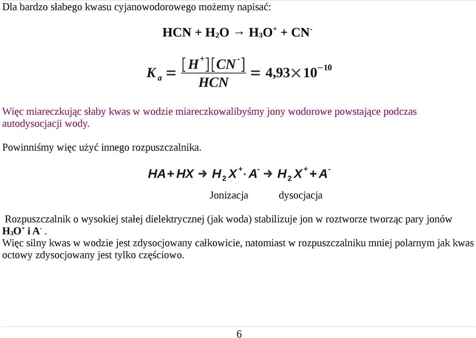 HA+ HX H 2 X + A H 2 X + + A Jonizacja dysocjacja Rozpuszczalnik o wysokiej stałej dielektrycznej (jak woda) stabilizuje jon w roztworze tworząc