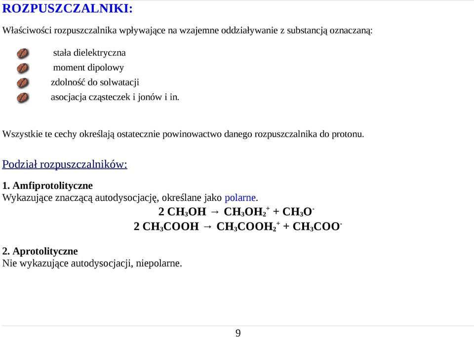 Wszystkie te cechy określają ostatecznie powinowactwo danego rozpuszczalnika do protonu. Podział rozpuszczalników: 1.