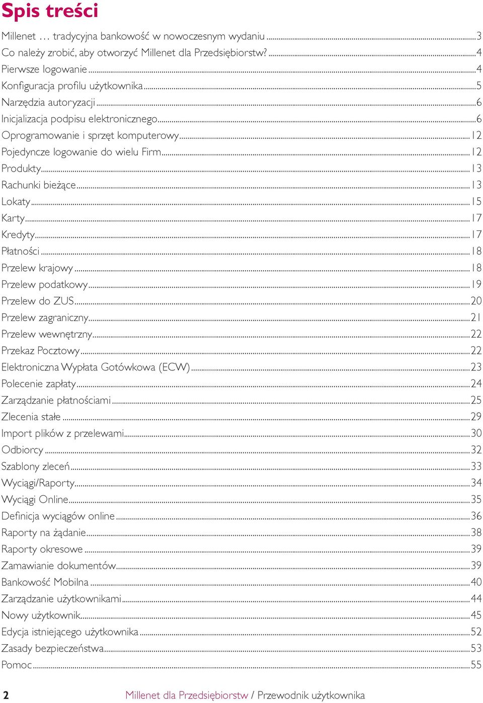 ..15 Karty...17 Kredyty...17 Płatności...18 Przelew krajowy...18 Przelew podatkowy...19 Przelew do ZUS...20 Przelew zagraniczny...21 Przelew wewnętrzny...22 Przekaz Pocztowy.