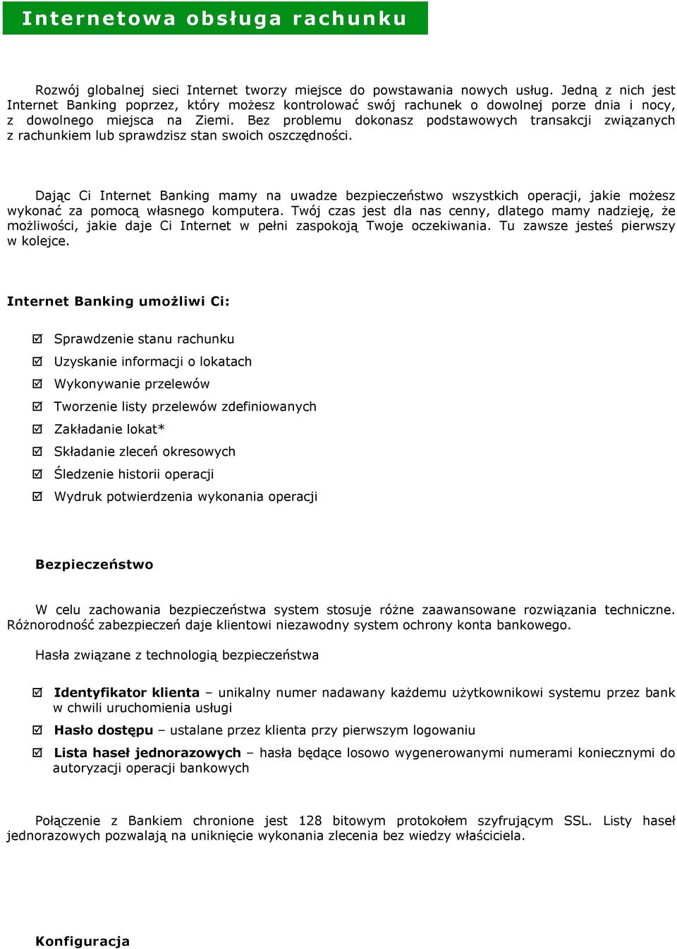 Bez problemu dokonasz podstawowych transakcji związanych z rachunkiem lub sprawdzisz stan swoich oszczędności.