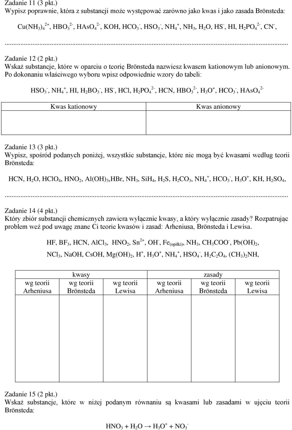 (2 pkt.) Wskaż substancje, które w oparciu o teorię Brönsteda nazwiesz kwasem kationowym lub anionowym.