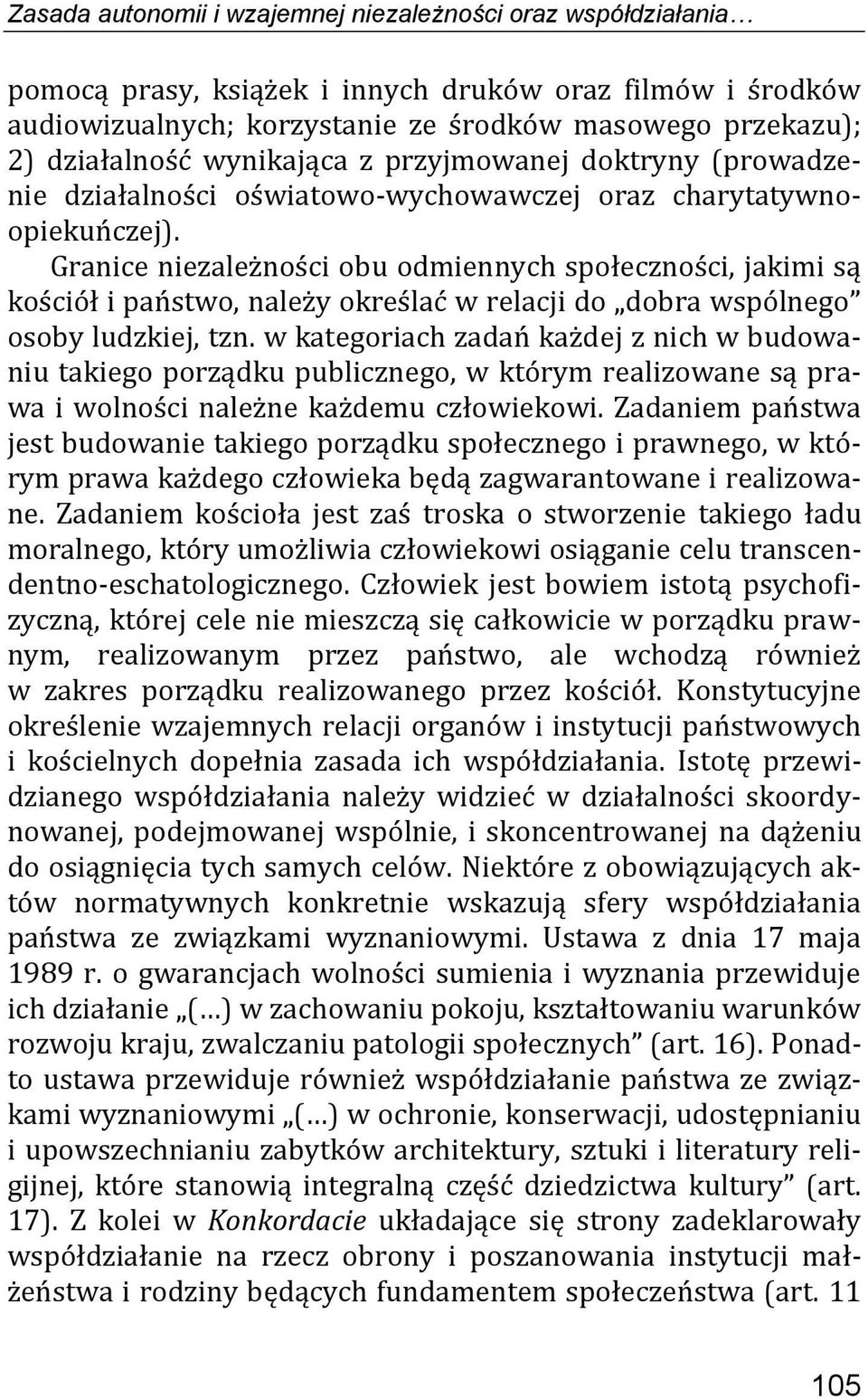 Granice niezależności obu odmiennych społeczności, jakimi są kościół i państwo, należy określać w relacji do dobra wspólnego osoby ludzkiej, tzn.