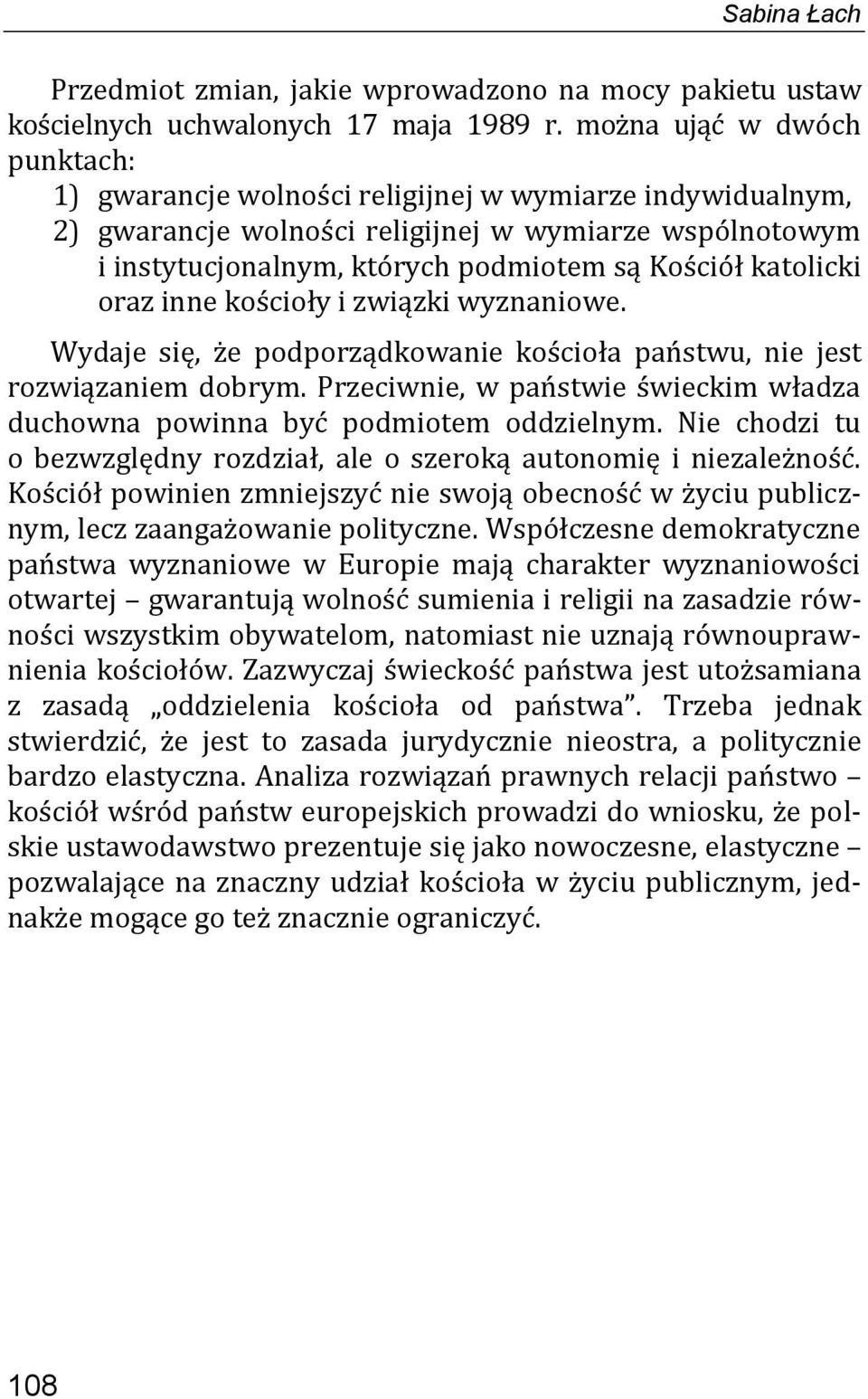 katolicki oraz inne kościoły i związki wyznaniowe. Wydaje się, że podporządkowanie kościoła państwu, nie jest rozwiązaniem dobrym.