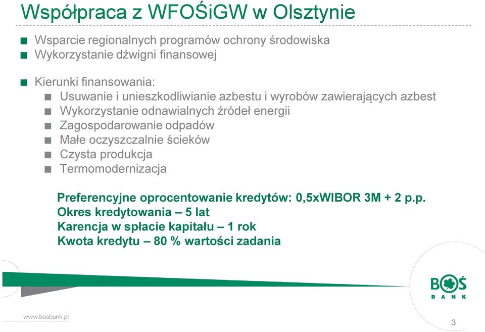 źródeł energii Zagospodarowanie odpadów Małe oczyszczalnie ścieków Czysta produkcja Termomodernizacja Preferencyjne