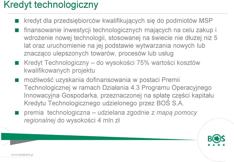 wysokości 75% wartości kosztów kwalifikowanych projektu możliwość uzyskania dofinansowania w postaci Premii Technologicznej w ramach Działania 4.