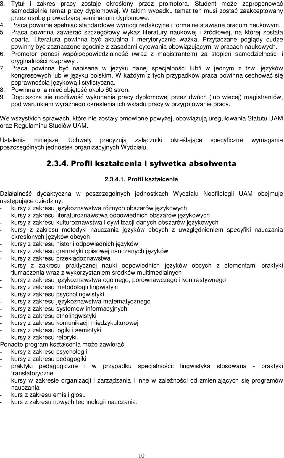 Praca powinna zawierać szczegółowy wykaz literatury naukowej i źródłowej, na której została oparta. Literatura powinna być aktualna i merytorycznie ważka.