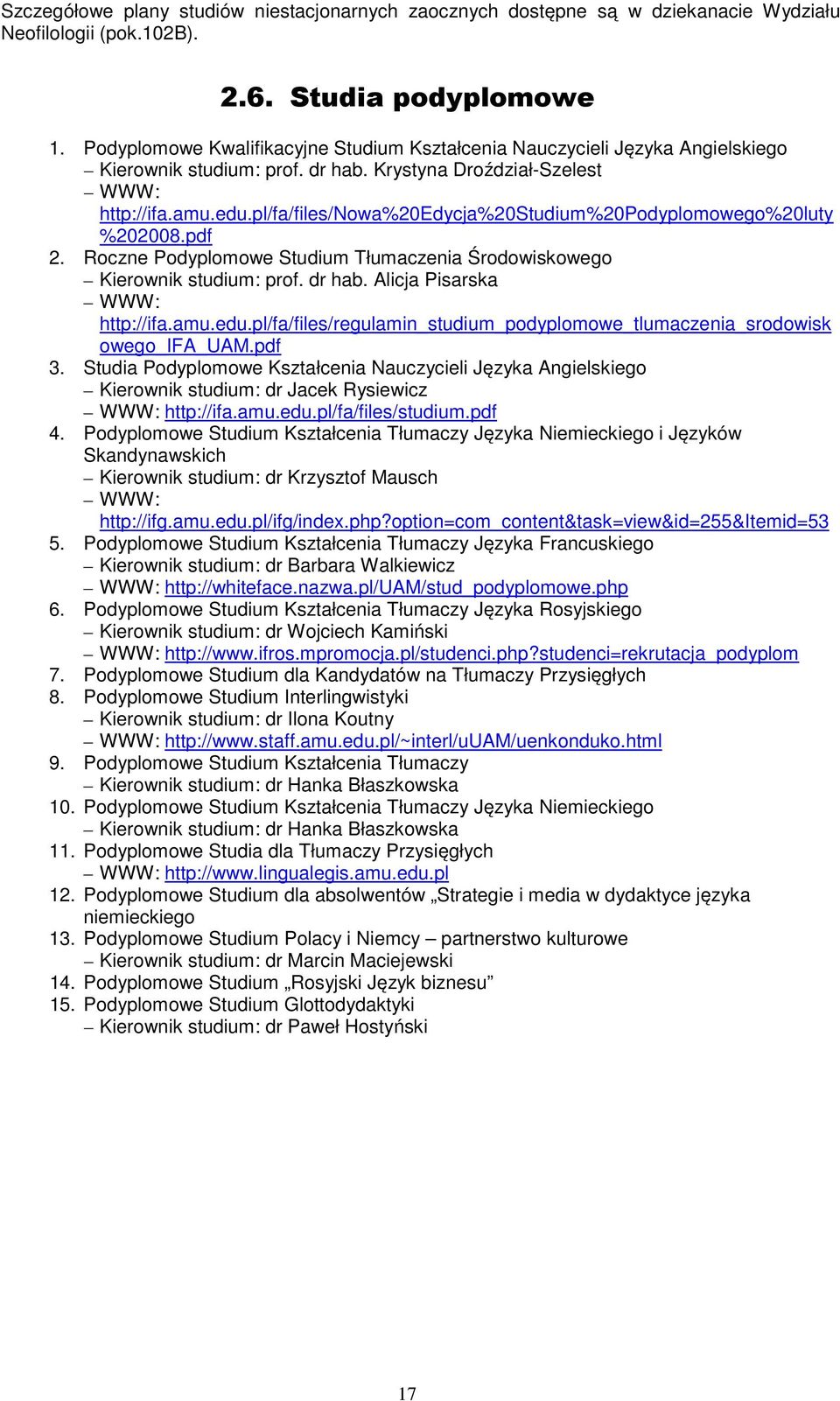 pl/fa/files/nowa%20edycja%20studium%20podyplomowego%20luty %202008.pdf 2. Roczne Podyplomowe Studium Tłumaczenia Środowiskowego Kierownik studium: prof. dr hab. Alicja Pisarska WWW: http://ifa.amu.