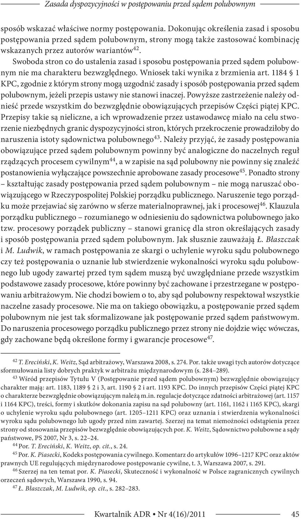 Swoboda stron co do ustalenia zasad i sposobu postępowania przed sądem polubownym nie ma charakteru bezwzględnego. Wniosek taki wynika z brzmienia art.