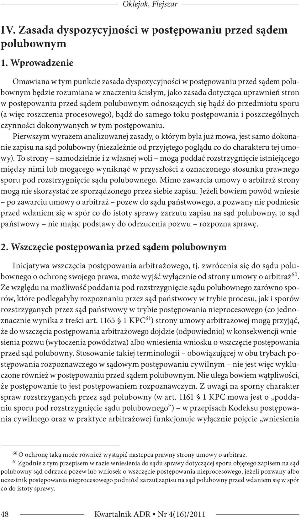 polubownym odnoszących się bądź do przedmiotu sporu (a więc roszczenia procesowego), bądź do samego toku postępowania i poszczególnych czynności dokonywanych w tym postępowaniu.