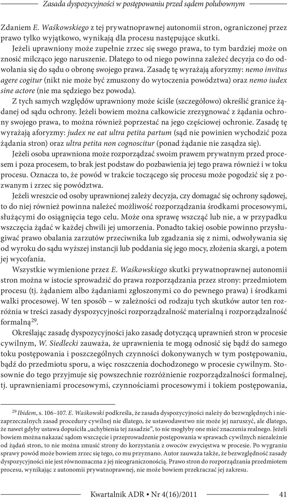 Jeżeli uprawniony może zupełnie zrzec się swego prawa, to tym bardziej może on znosić milcząco jego naruszenie.