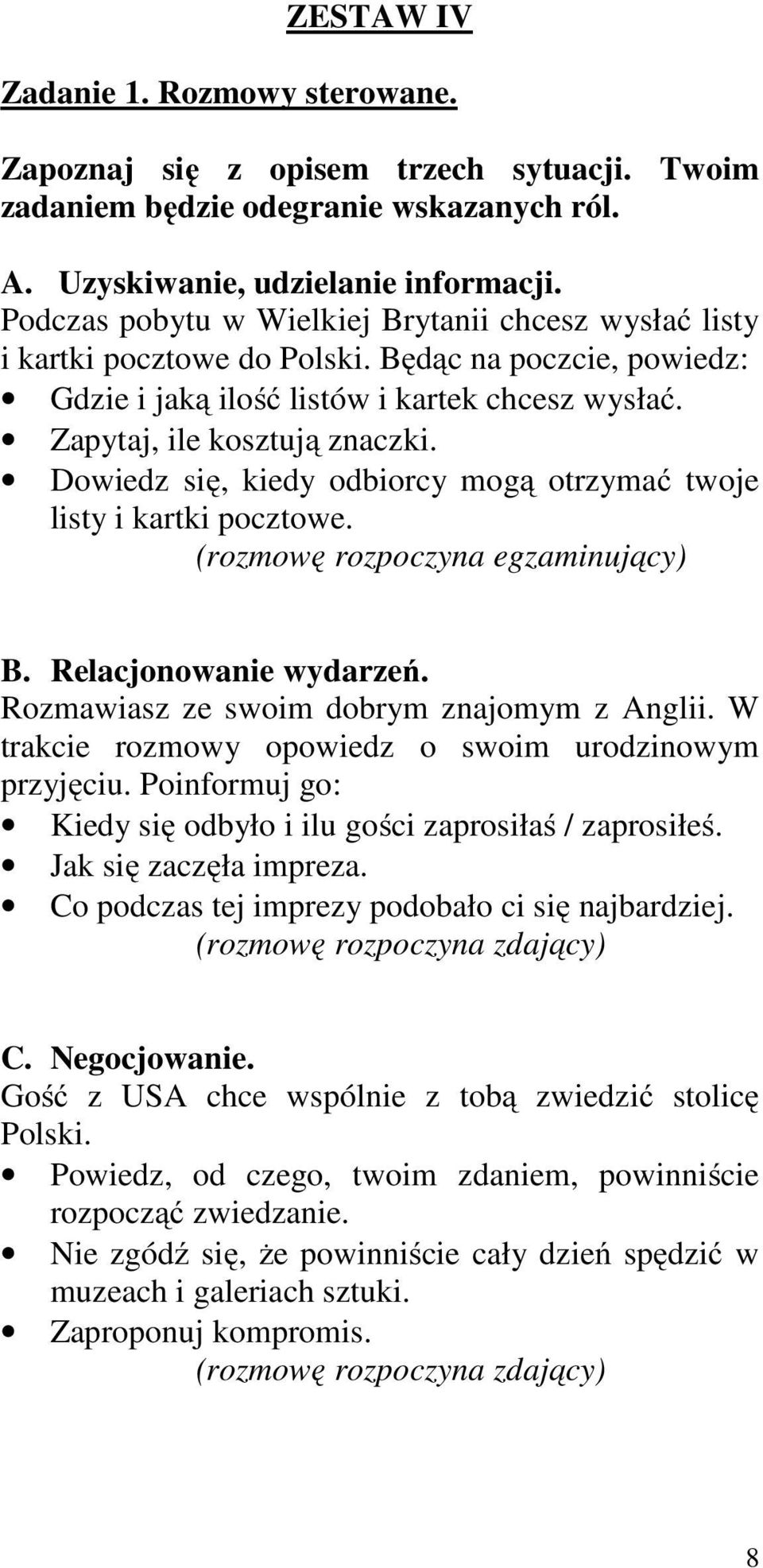Dowiedz się, kiedy odbiorcy mogą otrzymać twoje listy i kartki pocztowe. B. Relacjonowanie wydarzeń. Rozmawiasz ze swoim dobrym znajomym z Anglii.