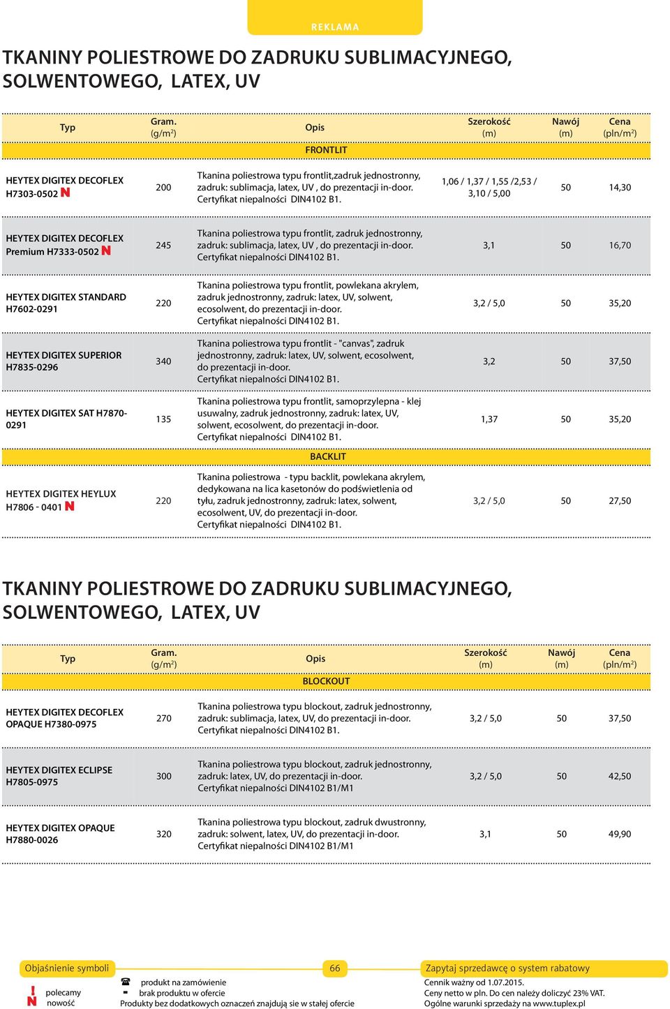 1,06 / 1,37 / 1,55 /2,53 / 3,10 / 5,00 50 14,30 HEYTEX DIGITEX DECOFLEX Premium H7333-0502 N 245 Tkanina poliestrowa typu frontlit, zadruk jednostronny, zadruk:  3,1 50 16,70 HEYTEX DIGITEX STANDARD