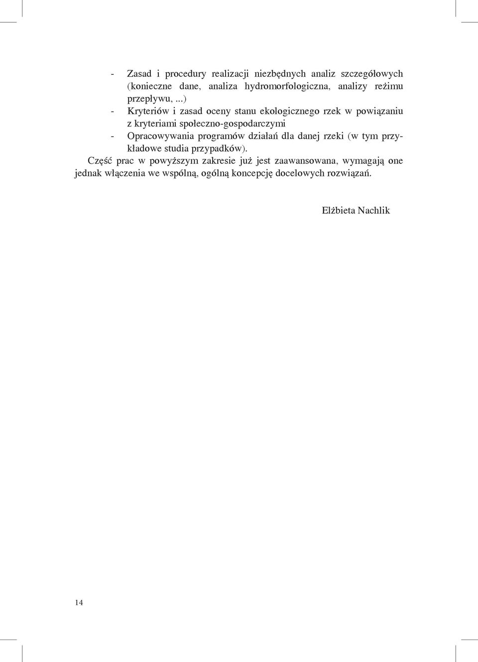 ..) - Kryteriów i zasad oceny stanu ekologicznego rzek w powiązaniu z kryteriami społeczno-gospodarczymi - Opracowywania
