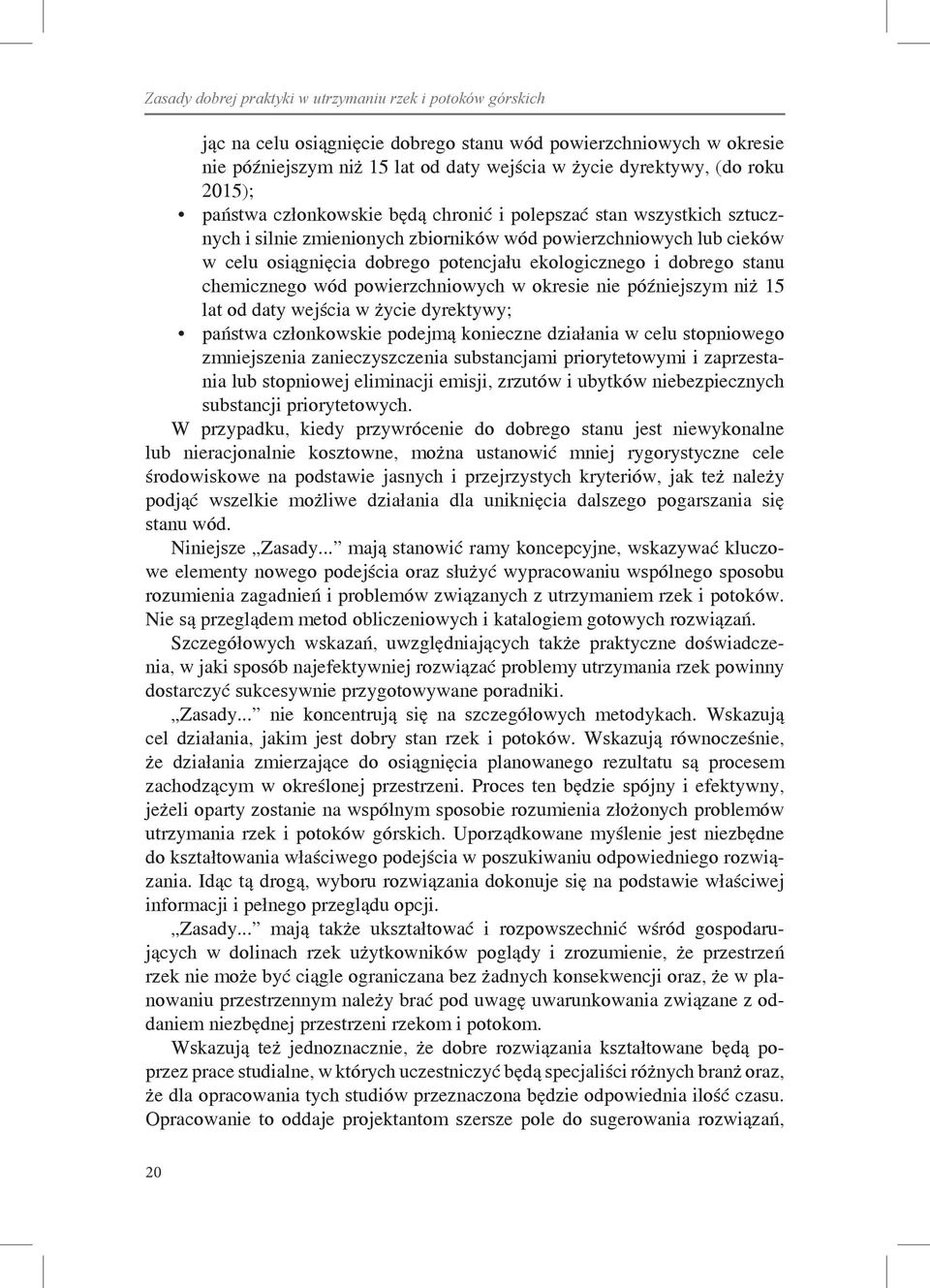 nie późniejszym niż 15 lat od daty wejścia w życie dyrektywy; państwa członkowskie podejmą konieczne działania w celu stopniowego zmniejszenia zanieczyszczenia substancjami priorytetowymi i