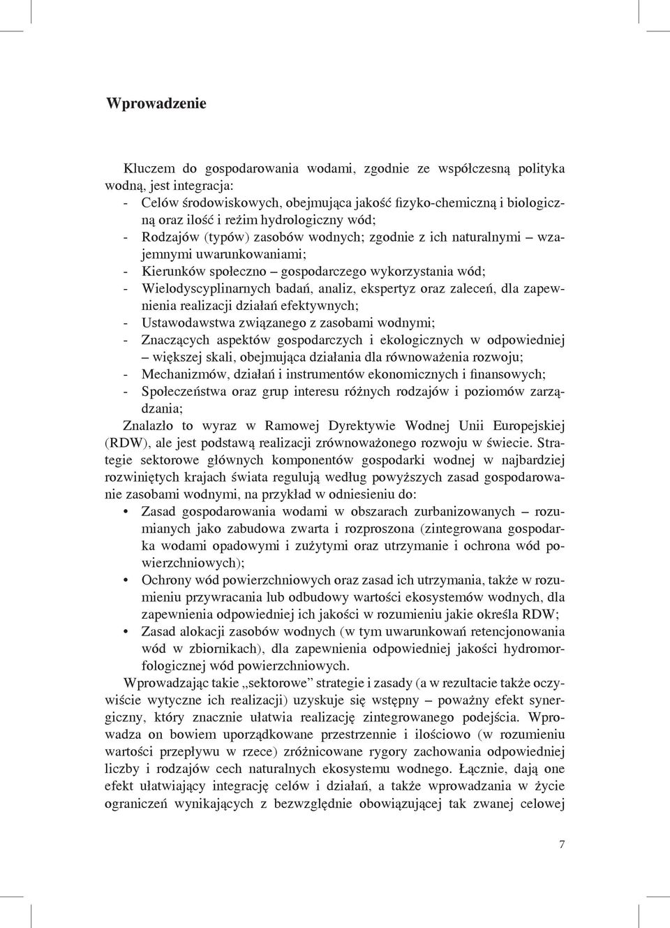 analiz, ekspertyz oraz zaleceń, dla zapewnienia realizacji działań efektywnych; - Ustawodawstwa związanego z zasobami wodnymi; - Znaczących aspektów gospodarczych i ekologicznych w odpowiedniej