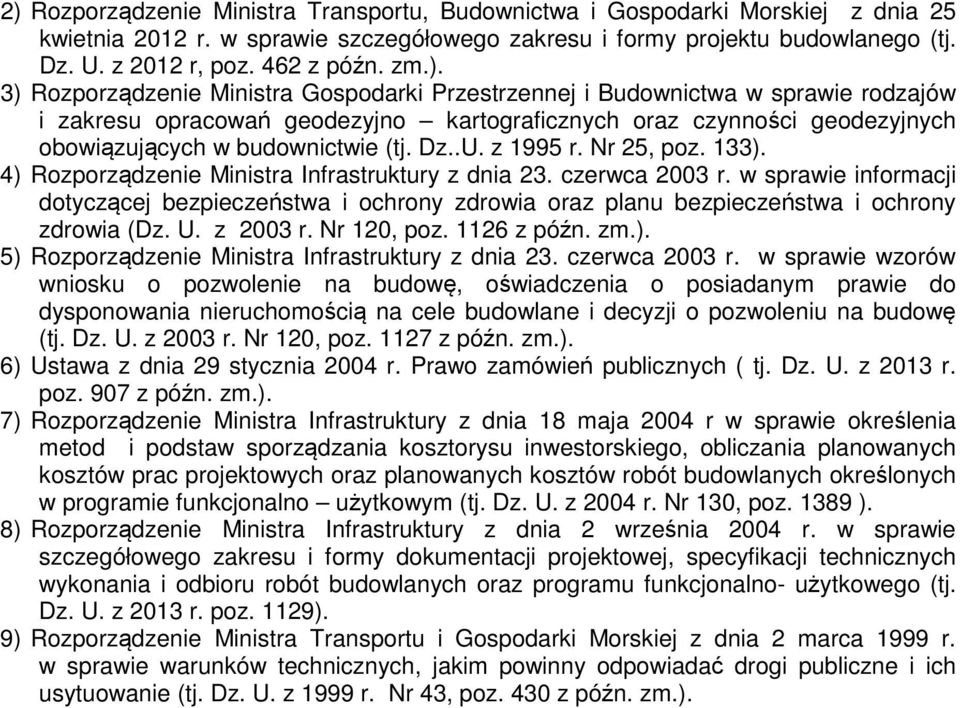 (tj. Dz..U. z 1995 r. Nr 25, poz. 133). 4) Rozporządzenie Ministra Infrastruktury z dnia 23. czerwca 2003 r.