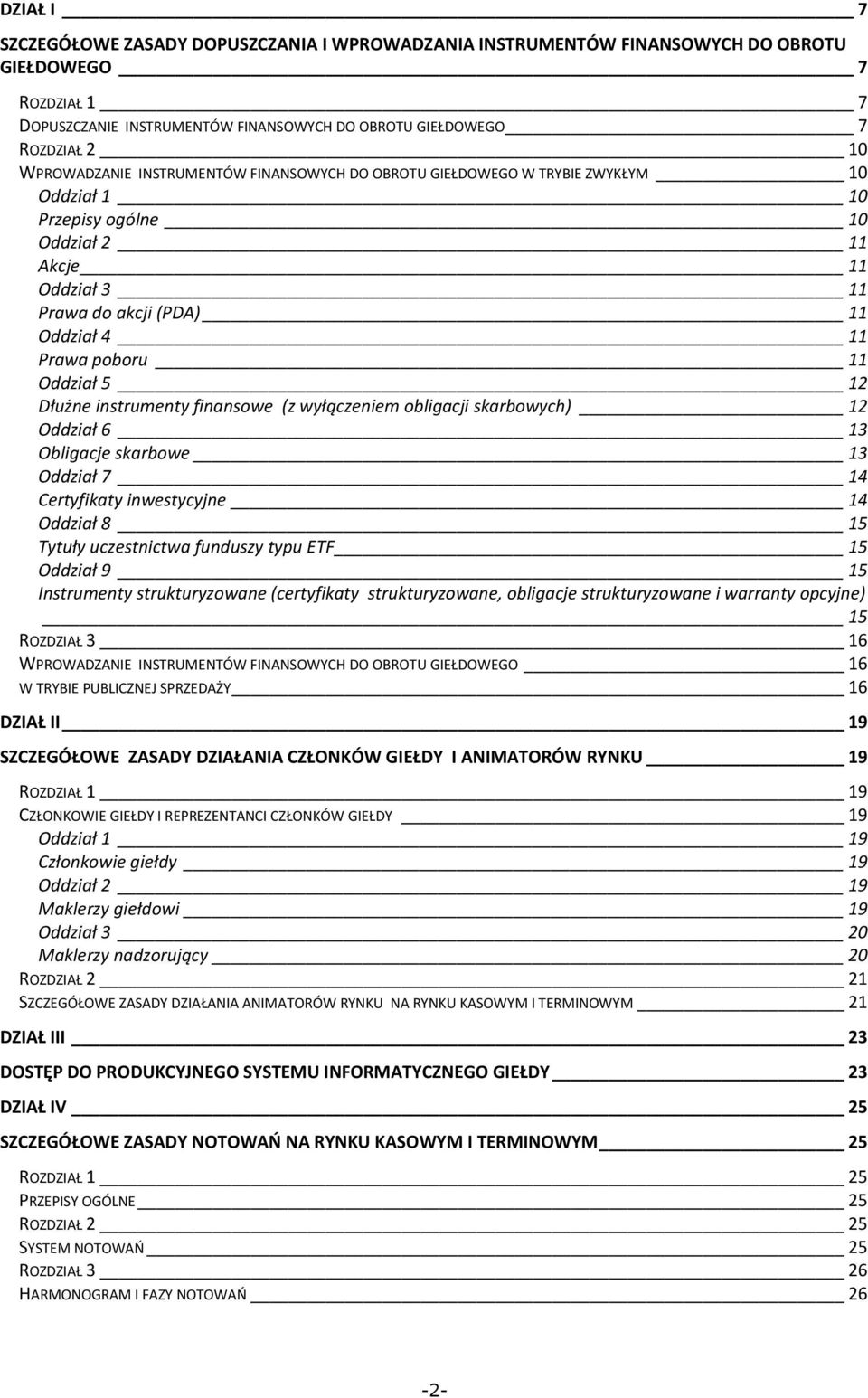 Oddział 5 12 Dłużne instrumenty finansowe (z wyłączeniem obligacji skarbowych) 12 Oddział 6 13 Obligacje skarbowe 13 Oddział 7 14 Certyfikaty inwestycyjne 14 Oddział 8 15 Tytuły uczestnictwa funduszy