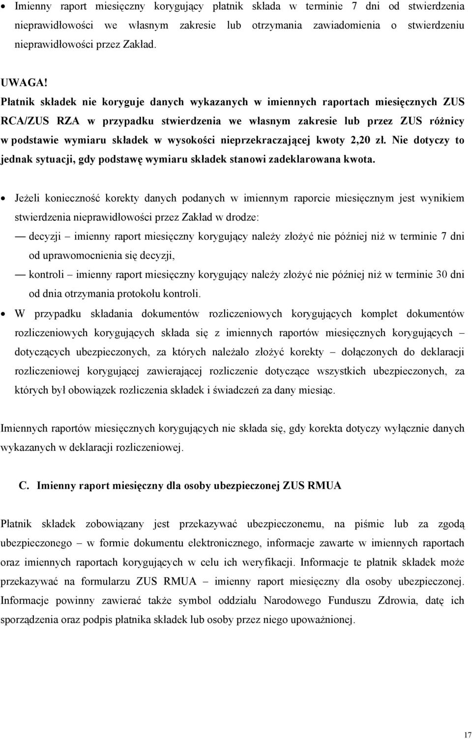 Płatnik składek nie koryguje danych wykazanych w imiennych raportach miesięcznych ZUS RCA/ZUS RZA w przypadku stwierdzenia we własnym zakresie lub przez ZUS różnicy w podstawie wymiaru składek w