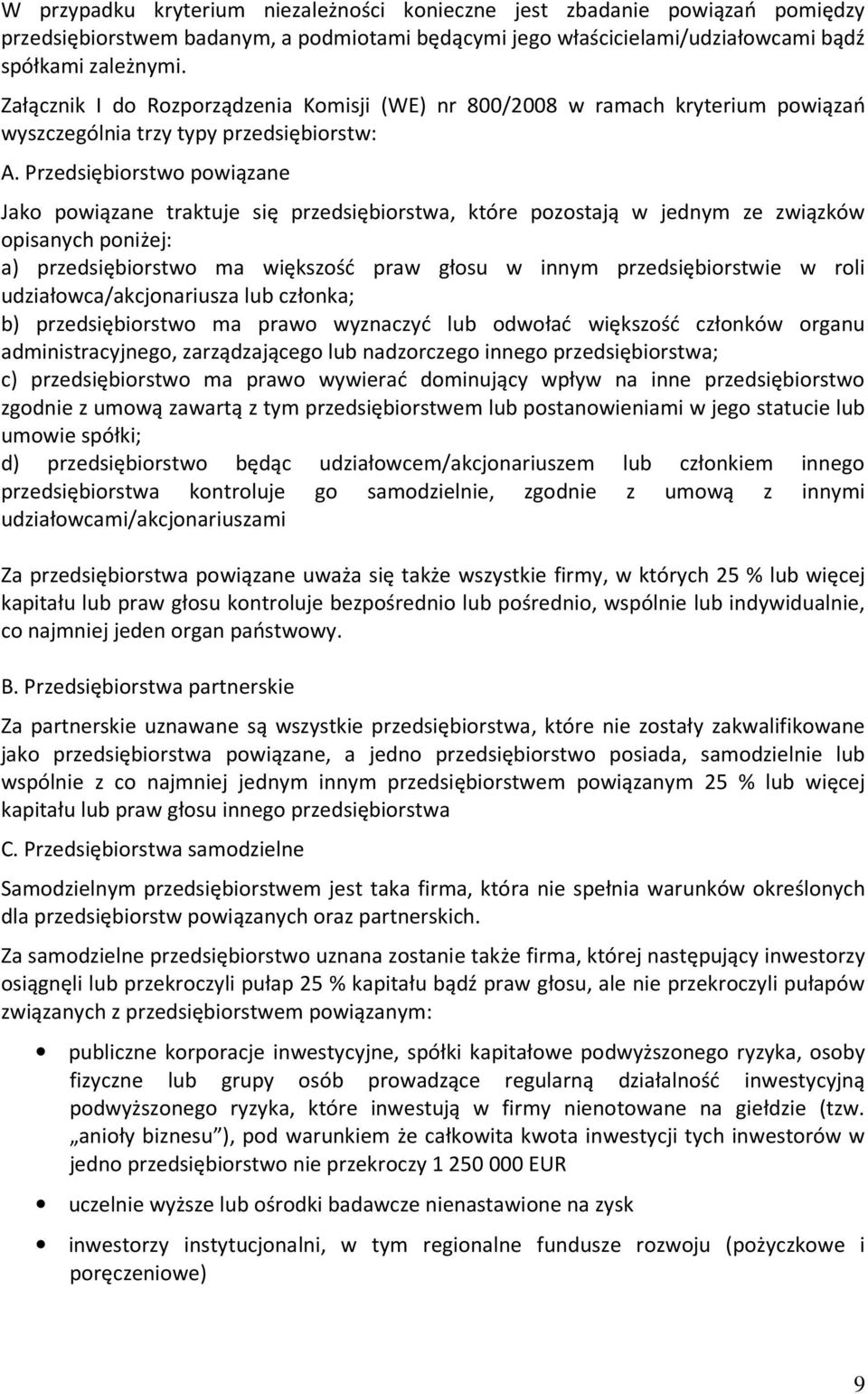 Przedsiębiorstwo powiązane Jako powiązane traktuje się przedsiębiorstwa, które pozostają w jednym ze związków opisanych poniżej: a) przedsiębiorstwo ma większość praw głosu w innym przedsiębiorstwie