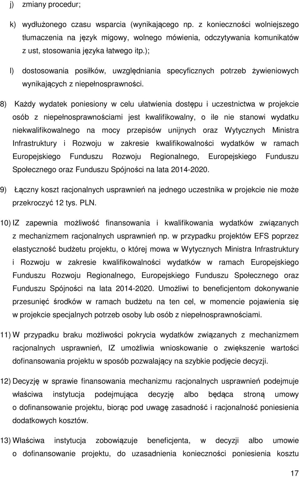 ); l) dostosowania posiłków, uwzględniania specyficznych potrzeb żywieniowych wynikających z niepełnosprawności.