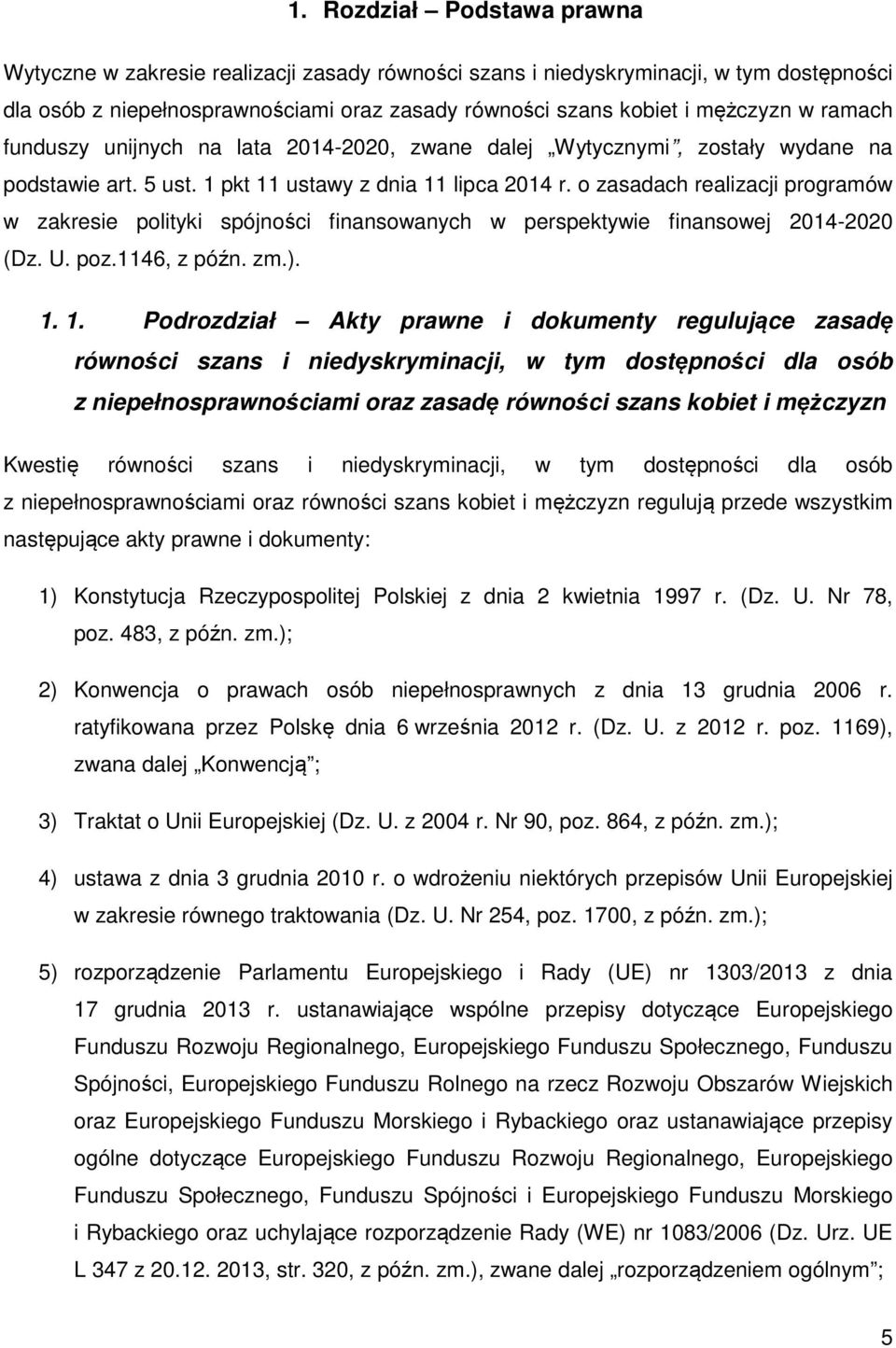 o zasadach realizacji programów w zakresie polityki spójności finansowanych w perspektywie finansowej 2014-2020 (Dz. U. poz.1146, z późn. zm.). 1.