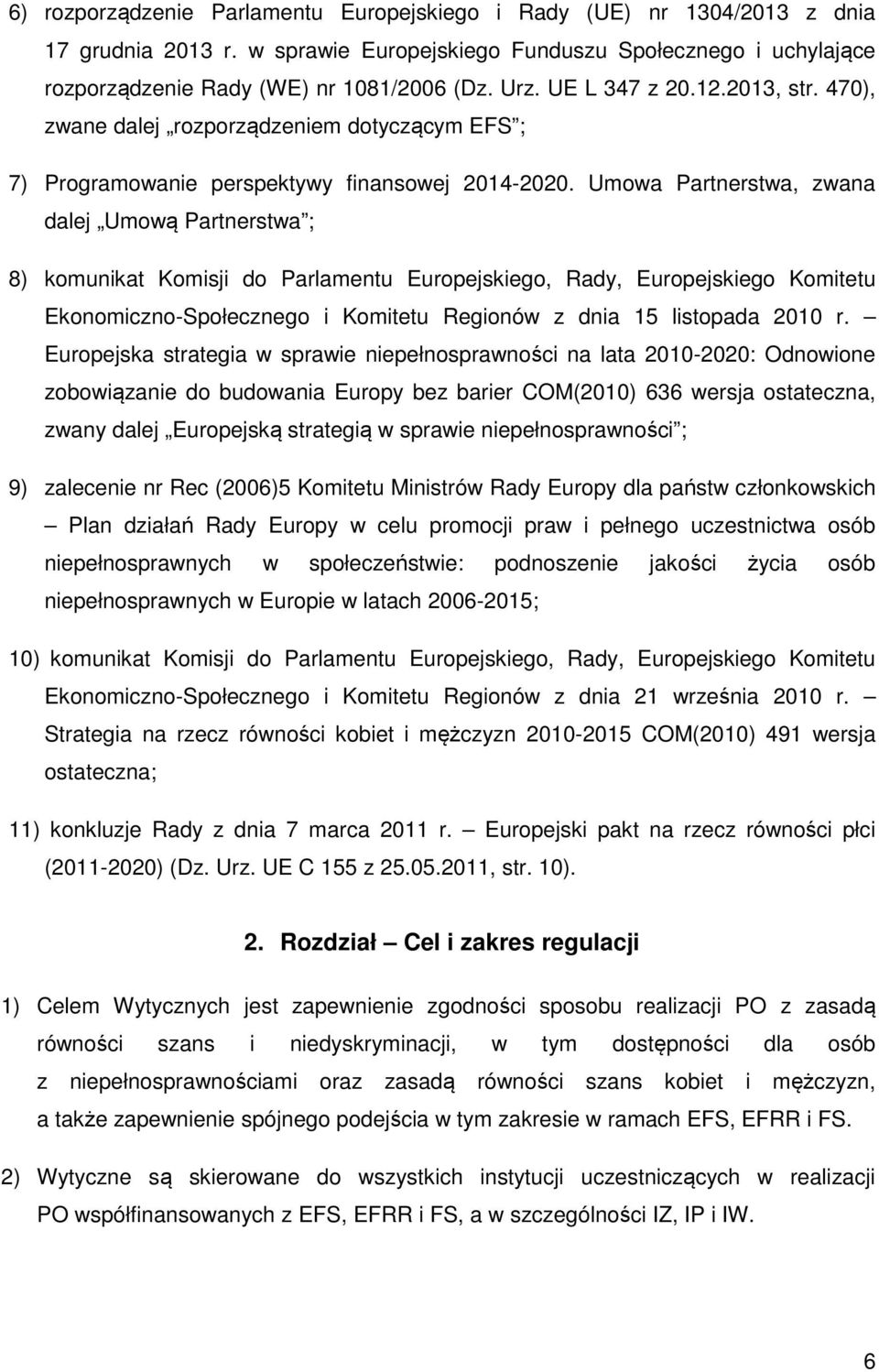 Umowa Partnerstwa, zwana dalej Umową Partnerstwa ; 8) komunikat Komisji do Parlamentu Europejskiego, Rady, Europejskiego Komitetu Ekonomiczno-Społecznego i Komitetu Regionów z dnia 15 listopada 2010