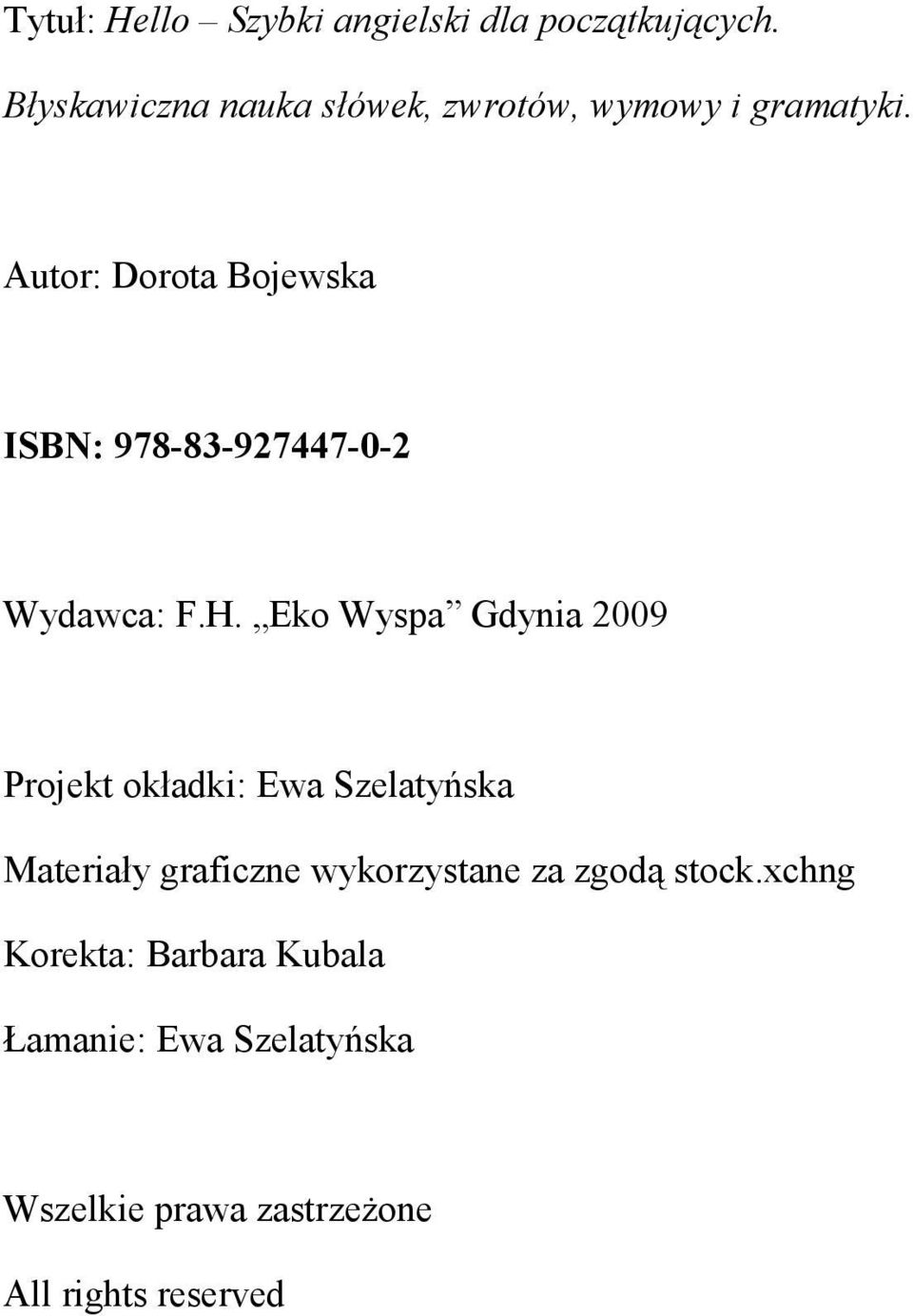 Autor: Dorota Bojewska ISBN: 978-83-927447-0-2 Wydawca: F.H.