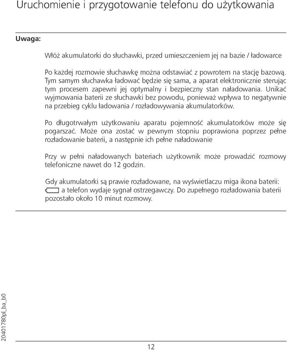 Unikać wyjmowania baterii ze słuchawki bez powodu, ponieważ wpływa to negatywnie na przebieg cyklu ładowania / rozładowywania akumulatorków.