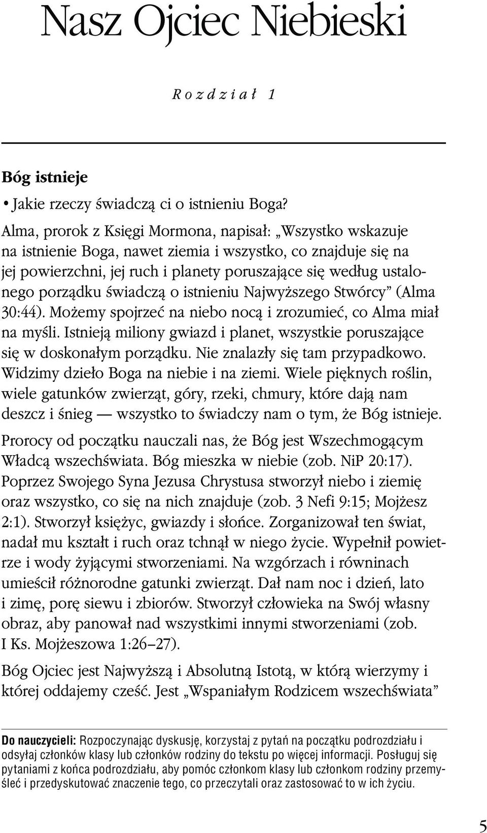 Istnieją miliony gwiazd i planet, wszystkie poruszające się w doskonałym porządku. Nie znalazły się tam przypadkowo. Widzimy dzieło Boga na niebie i na ziemi.