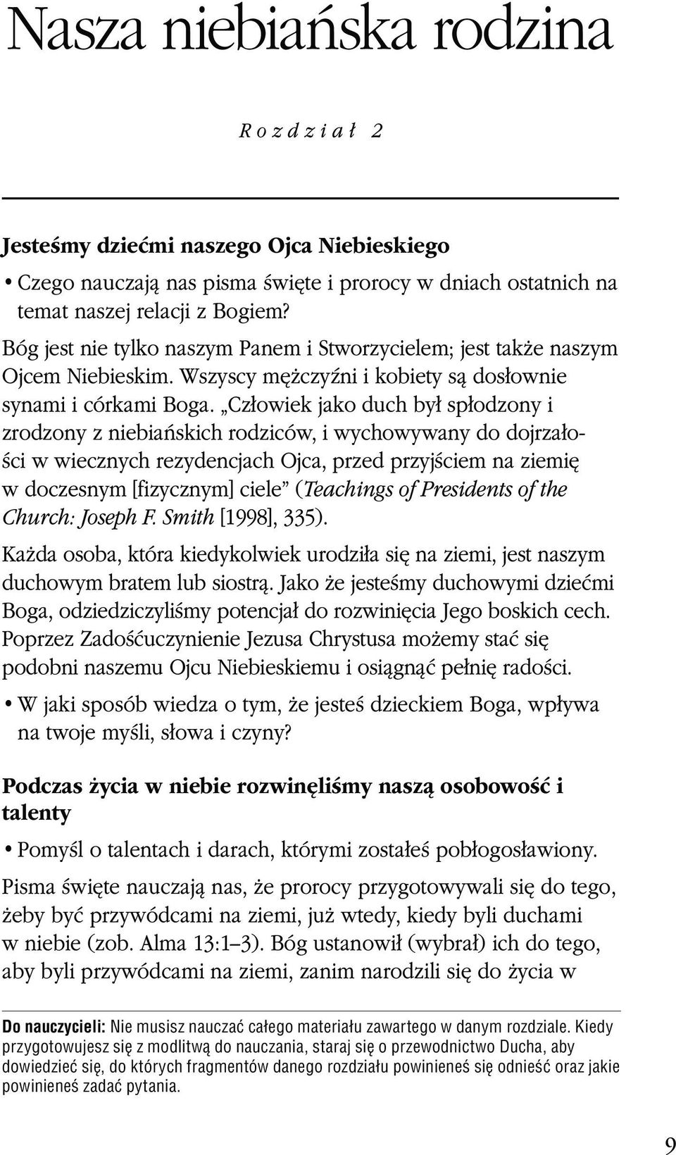 Człowiek jako duch był spłodzony i zrodzony z niebiańskich rodziców, i wychowywany do dojrzałości w wiecznych rezydencjach Ojca, przed przyjściem na ziemię w doczes nym [fizycznym] ciele (Teachings