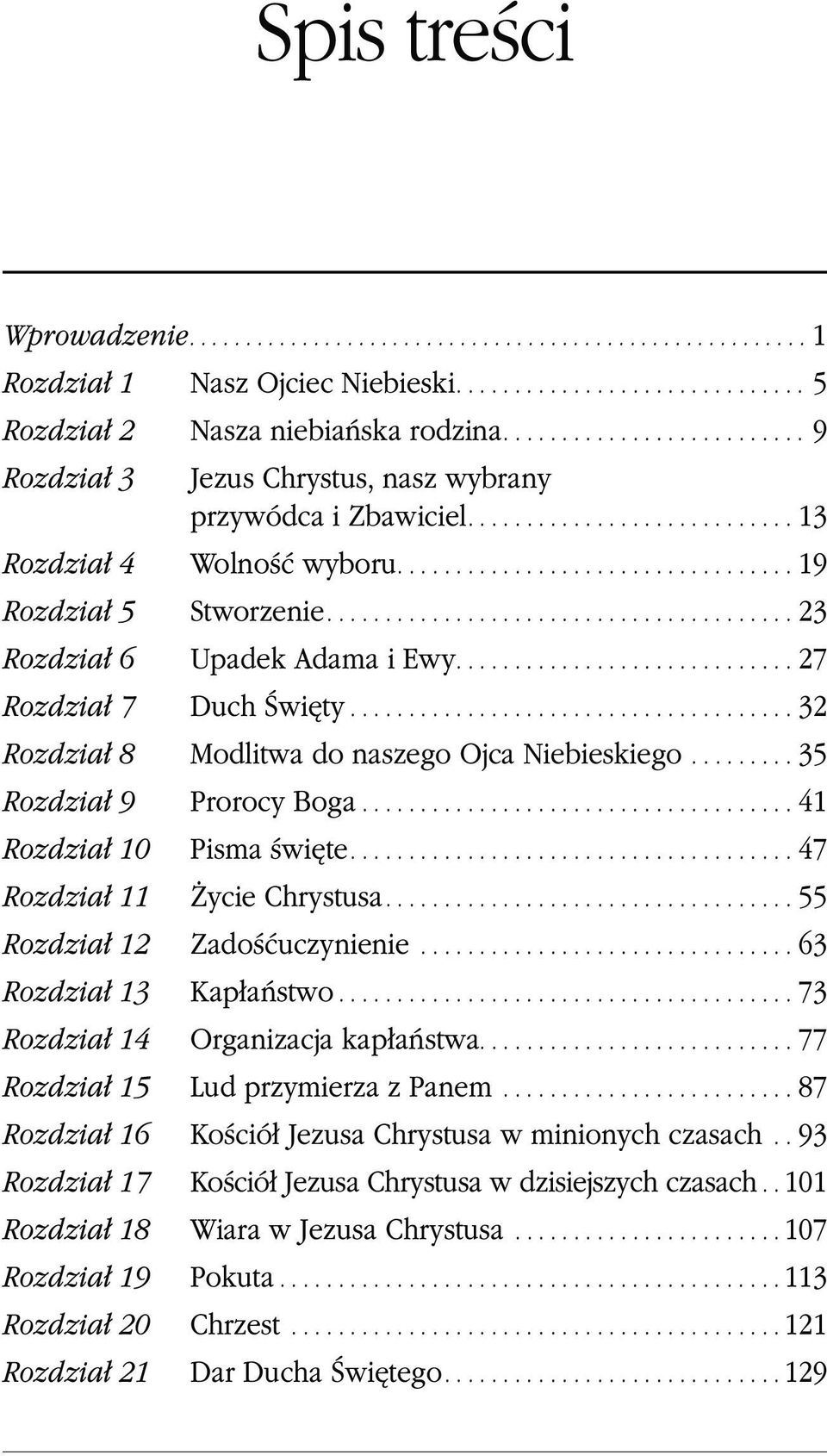 ..41 Rozdział 10 Pisma święte....47 Rozdział 11 Życie Chrystusa....55 Rozdział 12 Zadośćuczynienie...63 Rozdział 13 Kapłaństwo...73 Rozdział 14 Organizacja kapłaństwa.
