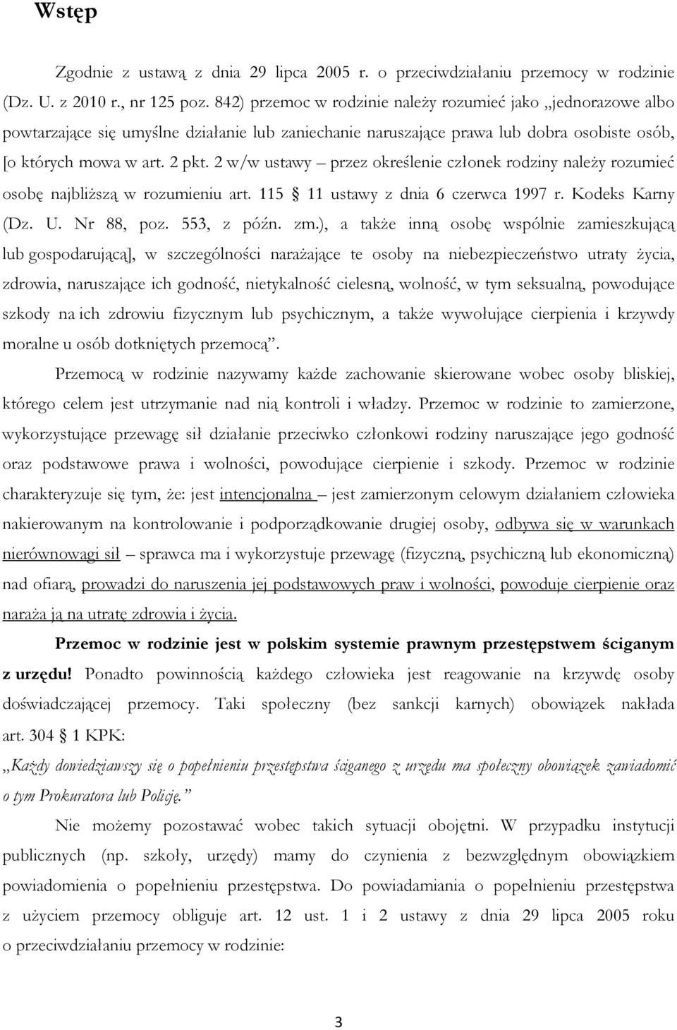 2 w/w ustawy przez określenie członek rodziny należy rozumieć osobę najbliższą w rozumieniu art. 115 11 ustawy z dnia 6 czerwca 1997 r. Kodeks Karny (Dz. U. Nr 88, poz. 553, z późn. zm.