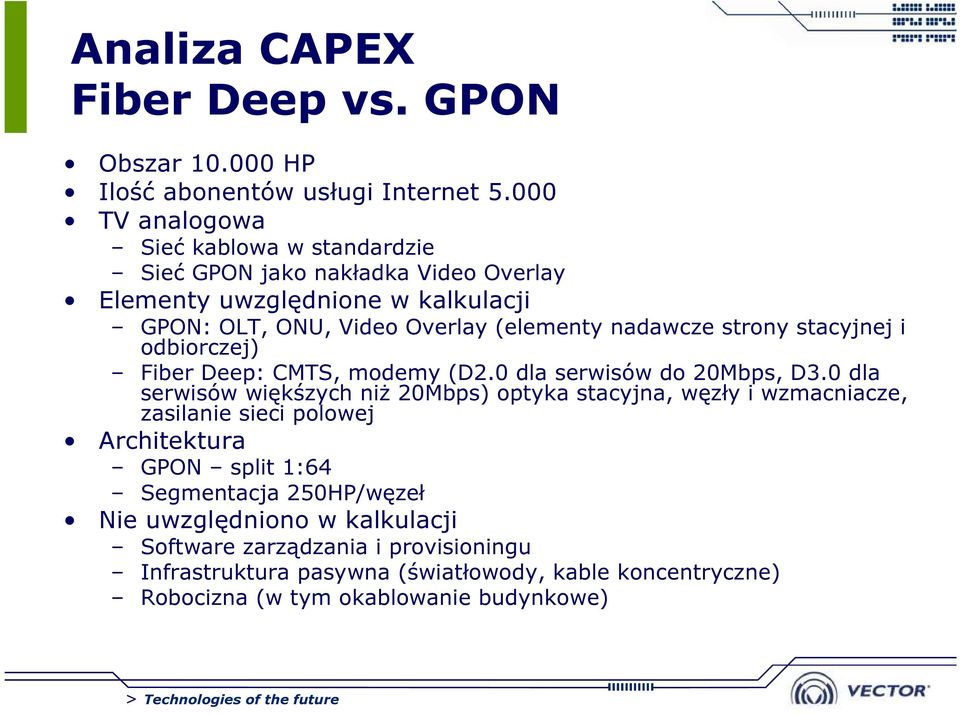 nadawcze strony stacyjnej i odbiorczej) Fiber Deep: CMTS, modemy (D2.0 dla serwisów do 20Mbps, D3.