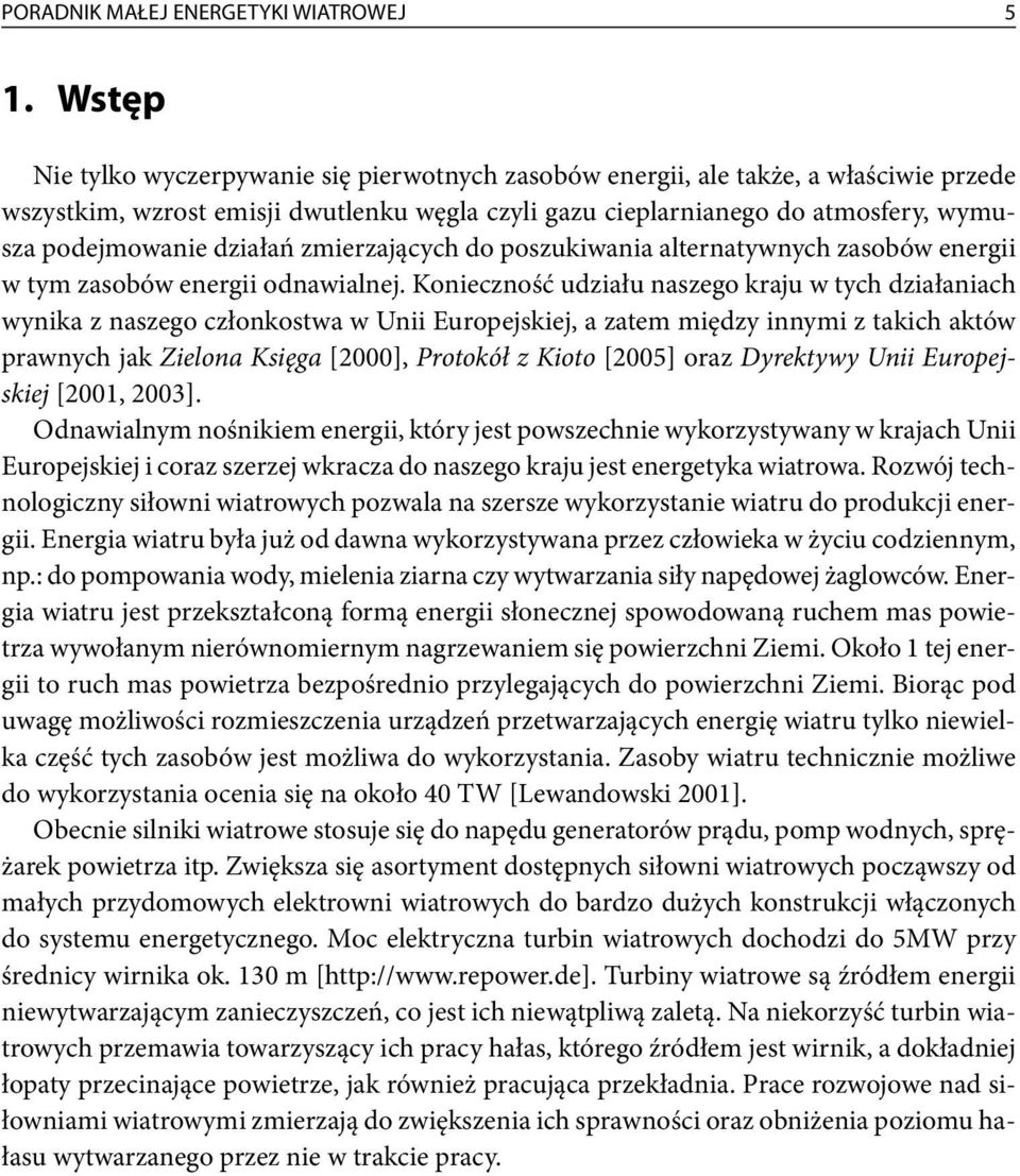 działań zmierzających do poszukiwania alternatywnych zasobów energii w tym zasobów energii odnawialnej.