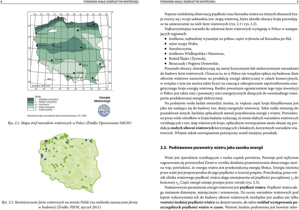 mapę wiatrową, która określa obszary kraju pozwalające na umieszczenie na nich farm wiatrowych (rys. 2.1 i rys. 2.2).