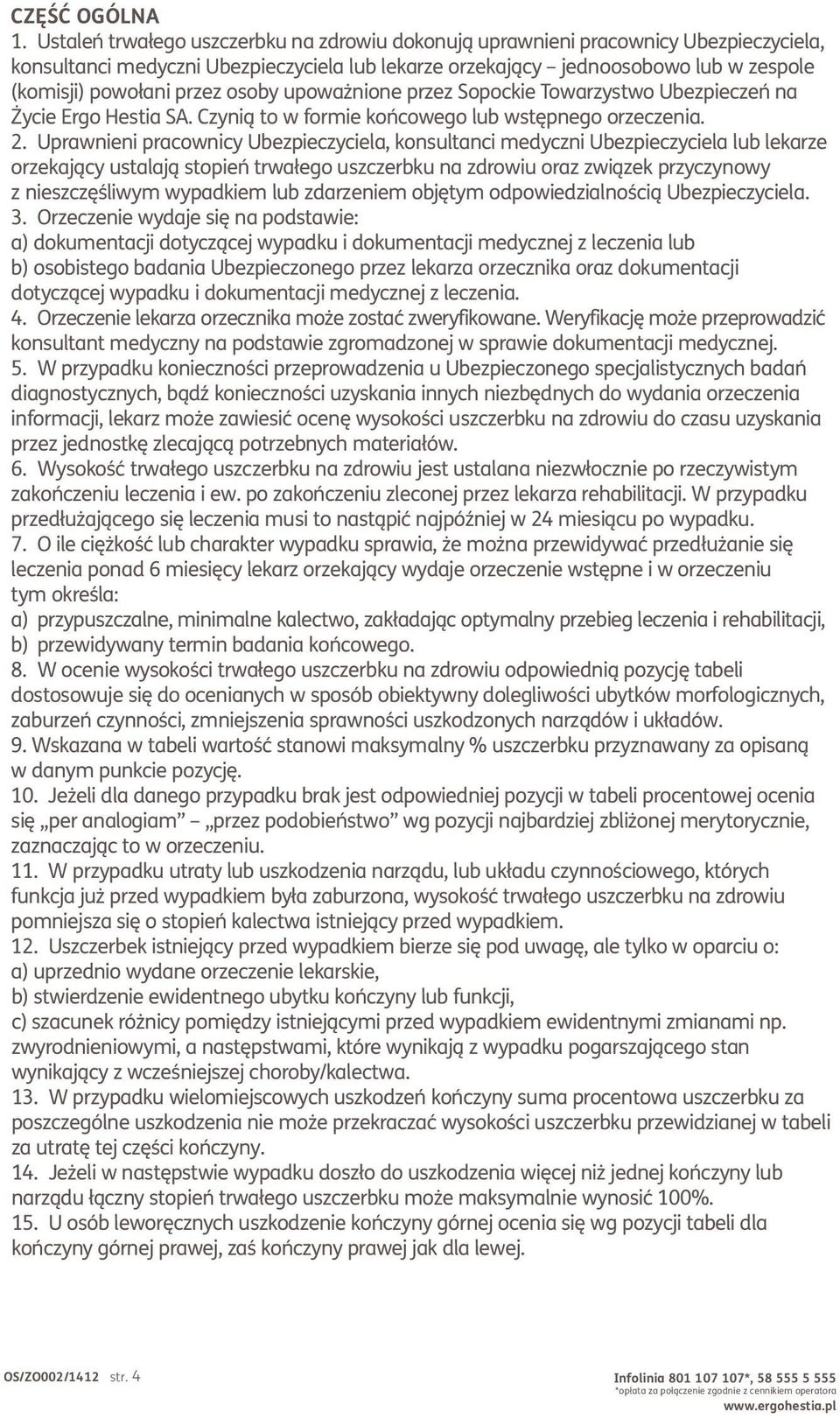 osoby upoważnione przez Sopockie Towarzystwo Ubezpieczeń na Życie Ergo Hestia SA. Czynią to w formie końcowego lub wstępnego orzeczeni 2.