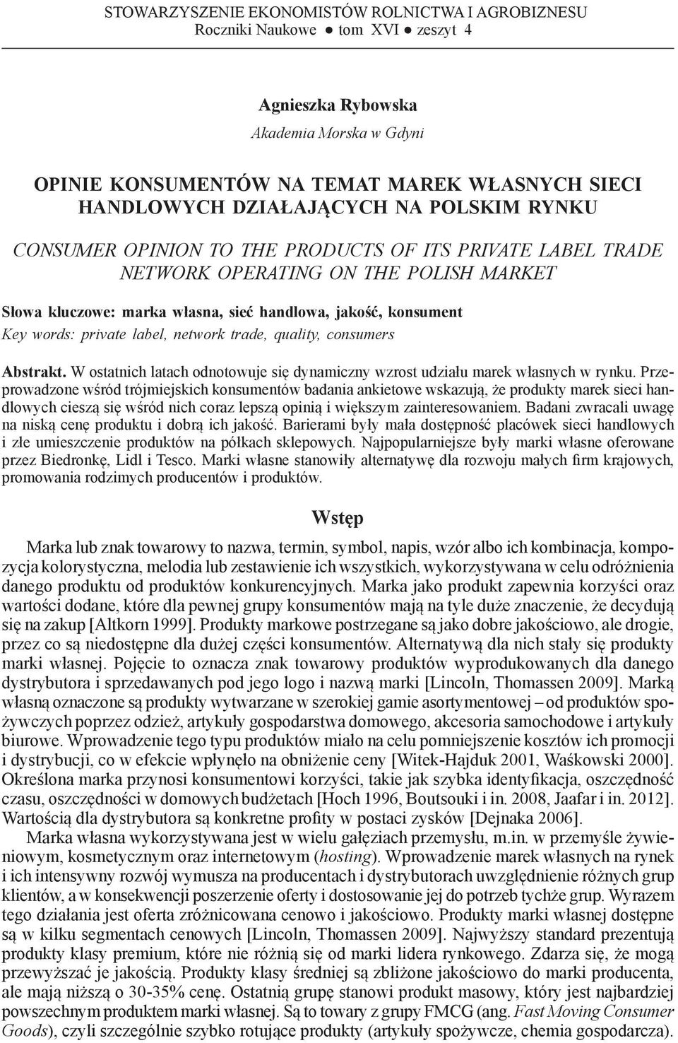 PRODUCTS OF ITS PRIVATE LABEL TRADE NETWORK OPERATING ON THE POLISH MARKET Słowa kluczowe: marka własna, sieć handlowa, jakość, konsument Key words: private label, network trade, quality, consumers