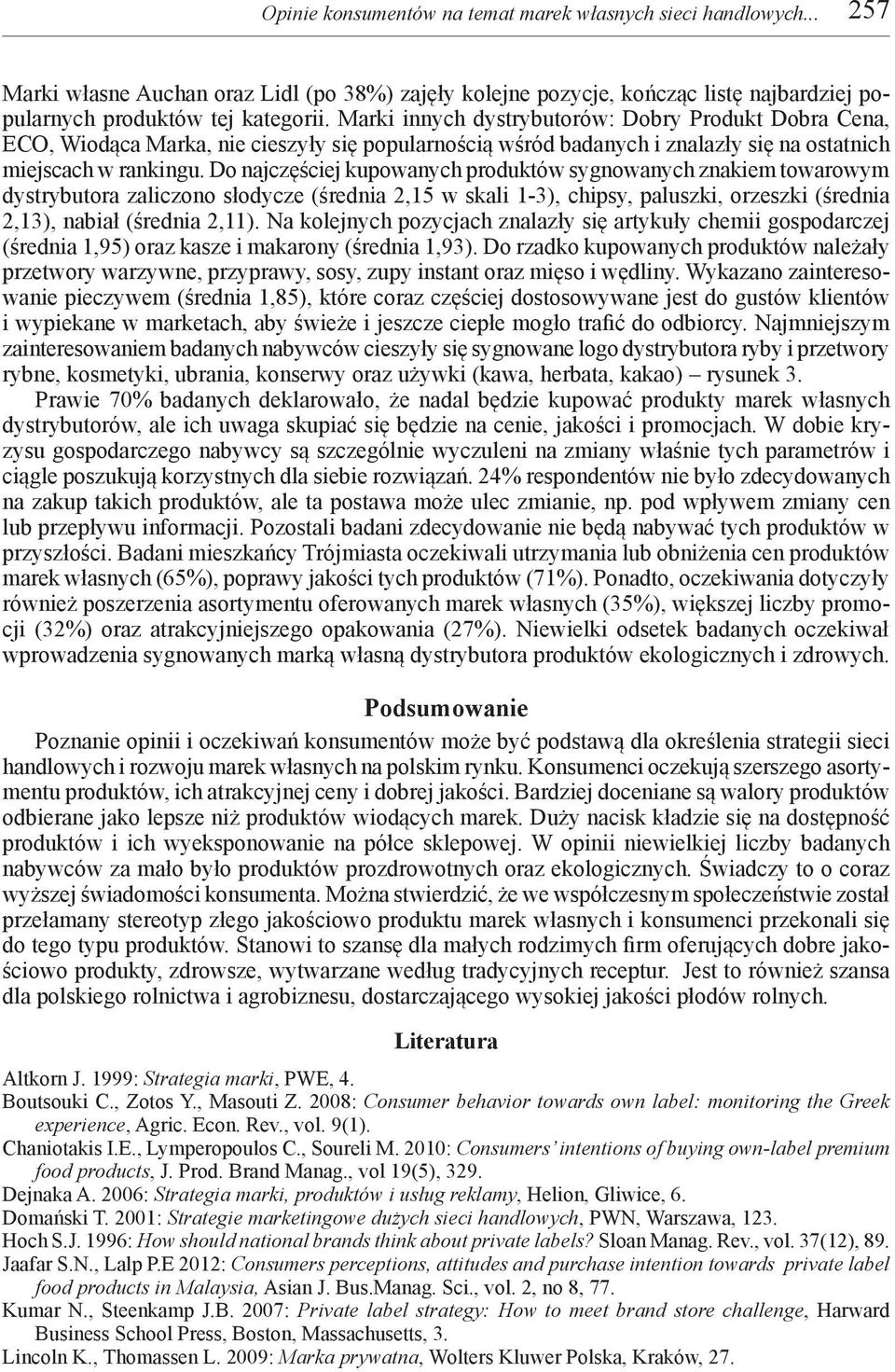 Do najczęściej kupowanych produktów sygnowanych znakiem towarowym dystrybutora zaliczono słodycze (średnia 2,15 w skali 1-3), chipsy, paluszki, orzeszki (średnia 2,13), nabiał (średnia 2,11).