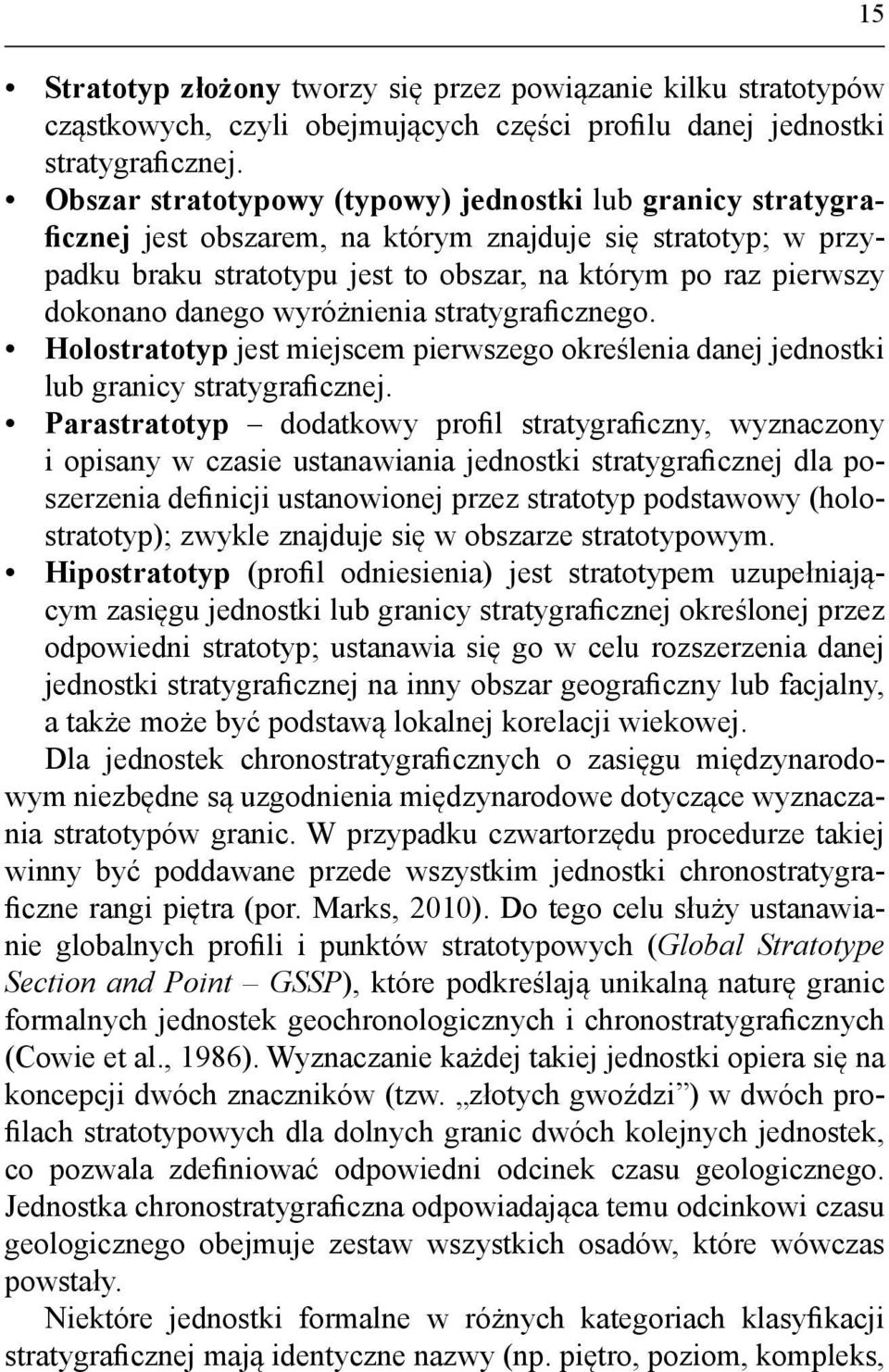 danego wyróżnienia stratygraficznego. Holostratotyp jest miejscem pierwszego określenia danej jednostki lub granicy stratygraficznej.