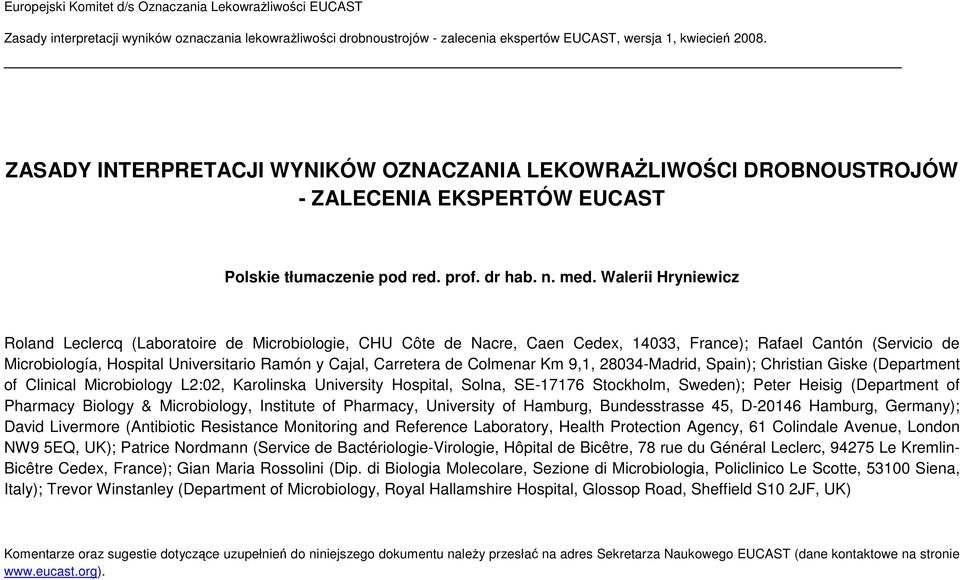 Walerii Hryniewicz Roland Leclercq (Laboratoire de Microbiologie, HU ôte de Nacre, aen edex, 14033, France); Rafael antón (Servicio de Microbiología, Hospital Universitario Ramón y ajal, arretera de