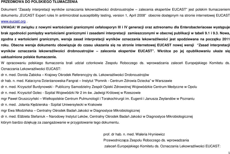 W związku z nowymi wartościami granicznymi cefalosporyn III i IV generacji oraz aztreonamu dla Enterobacteriaceae występuje brak zgodności pomiędzy wartościami granicznymi i zasadami interpretacji