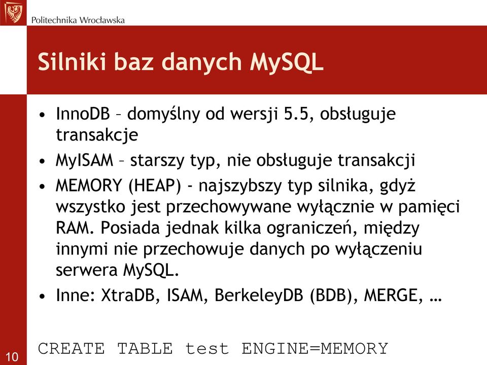 silnika, gdyż wszystko jest przechowywane wyłącznie w pamięci RAM.