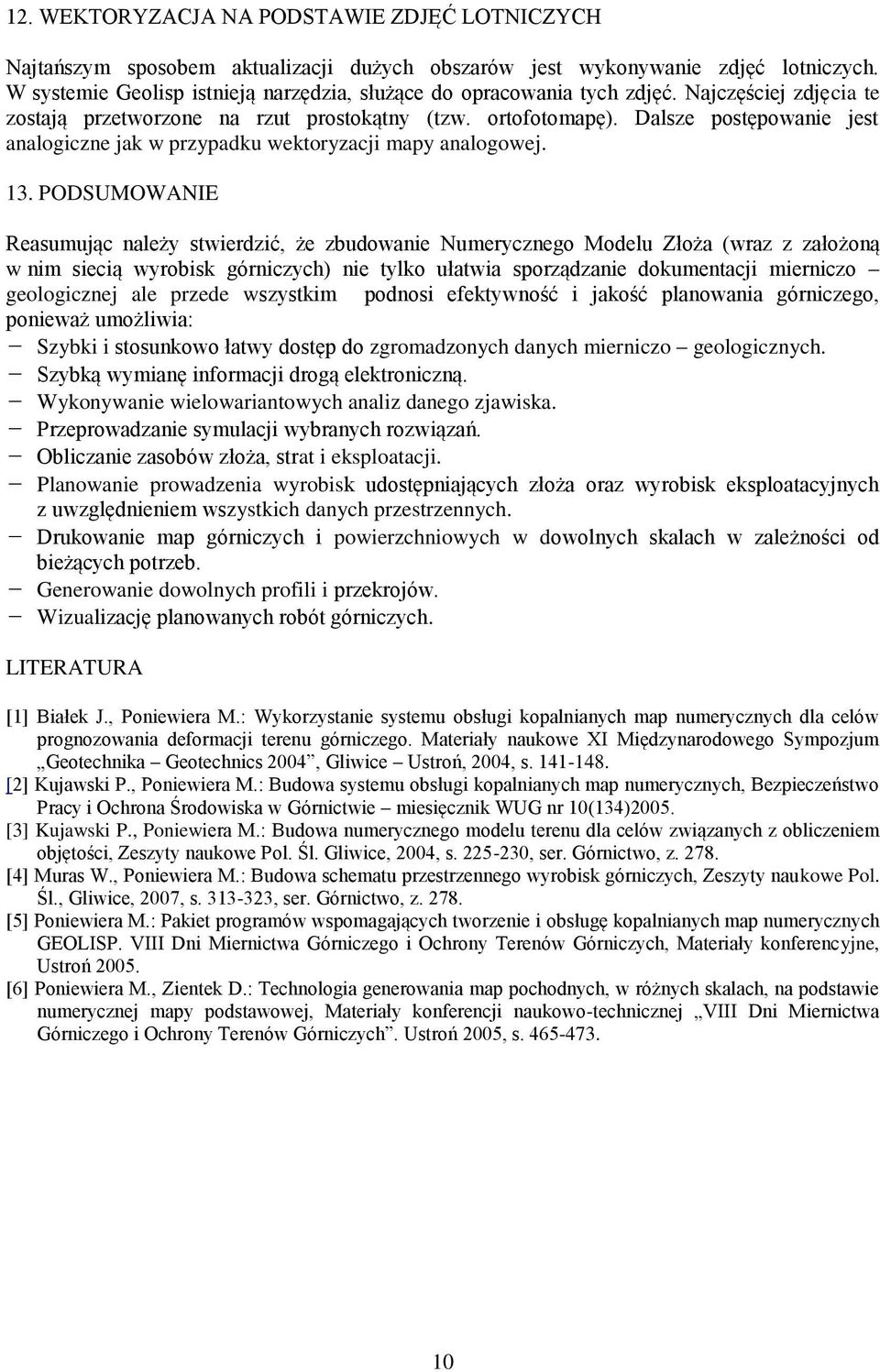 Dalsze postępowanie jest analogiczne jak w przypadku wektoryzacji mapy analogowej. 13.