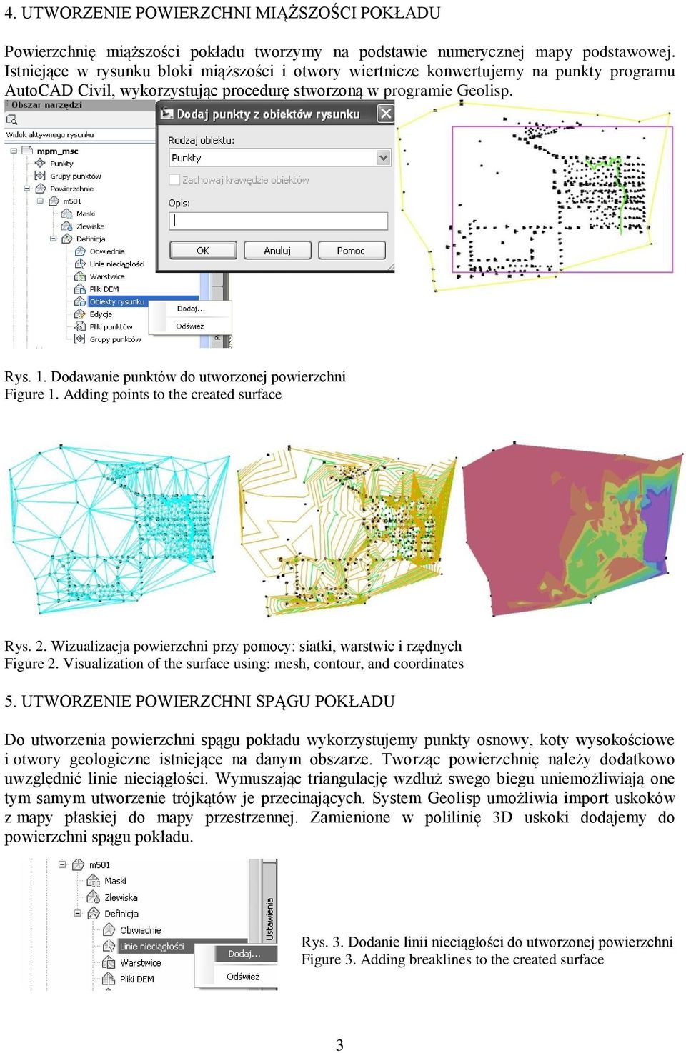 Dodawanie punktów do utworzonej powierzchni Figure 1. Adding points to the created surface Rys. 2. Wizualizacja powierzchni przy pomocy: siatki, warstwic i rzędnych Figure 2.