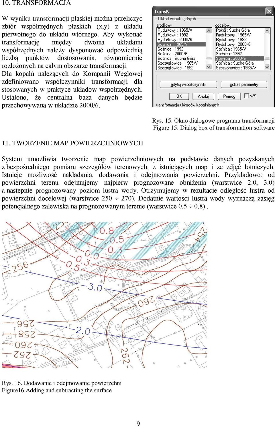 Dla kopalń należących do Kompanii Węglowej zdefiniowano współczynniki transformacji dla stosowanych w praktyce układów współrzędnych.