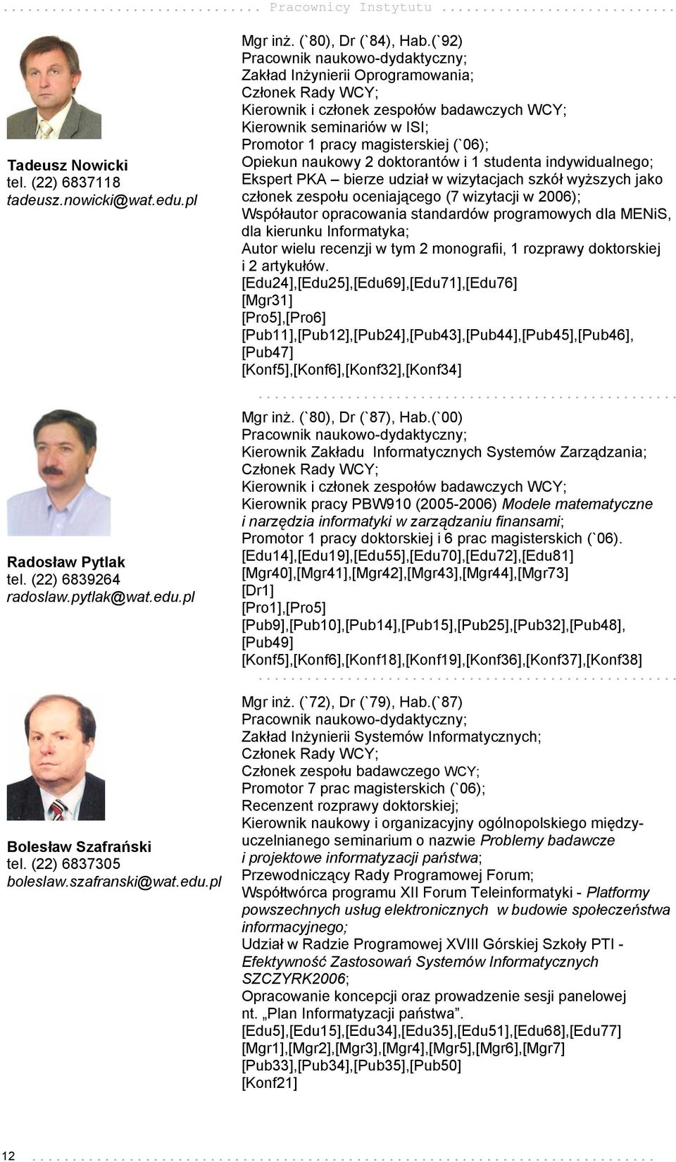 (`92) Zakład Inżynierii Oprogramowania; Członek Rady WCY; Kierownik i członek zespołów badawczych WCY; Kierownik seminariów w ISI; Promotor 1 pracy magisterskiej (`06); Opiekun naukowy 2 doktorantów
