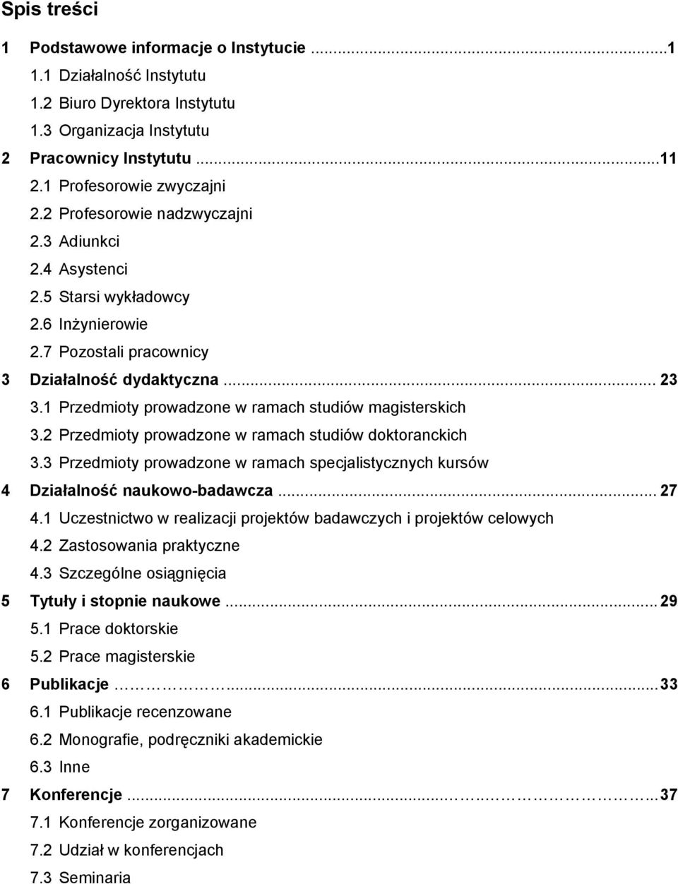 1 Przedmioty prowadzone w ramach studiów magisterskich 3.2 Przedmioty prowadzone w ramach studiów doktoranckich 3.