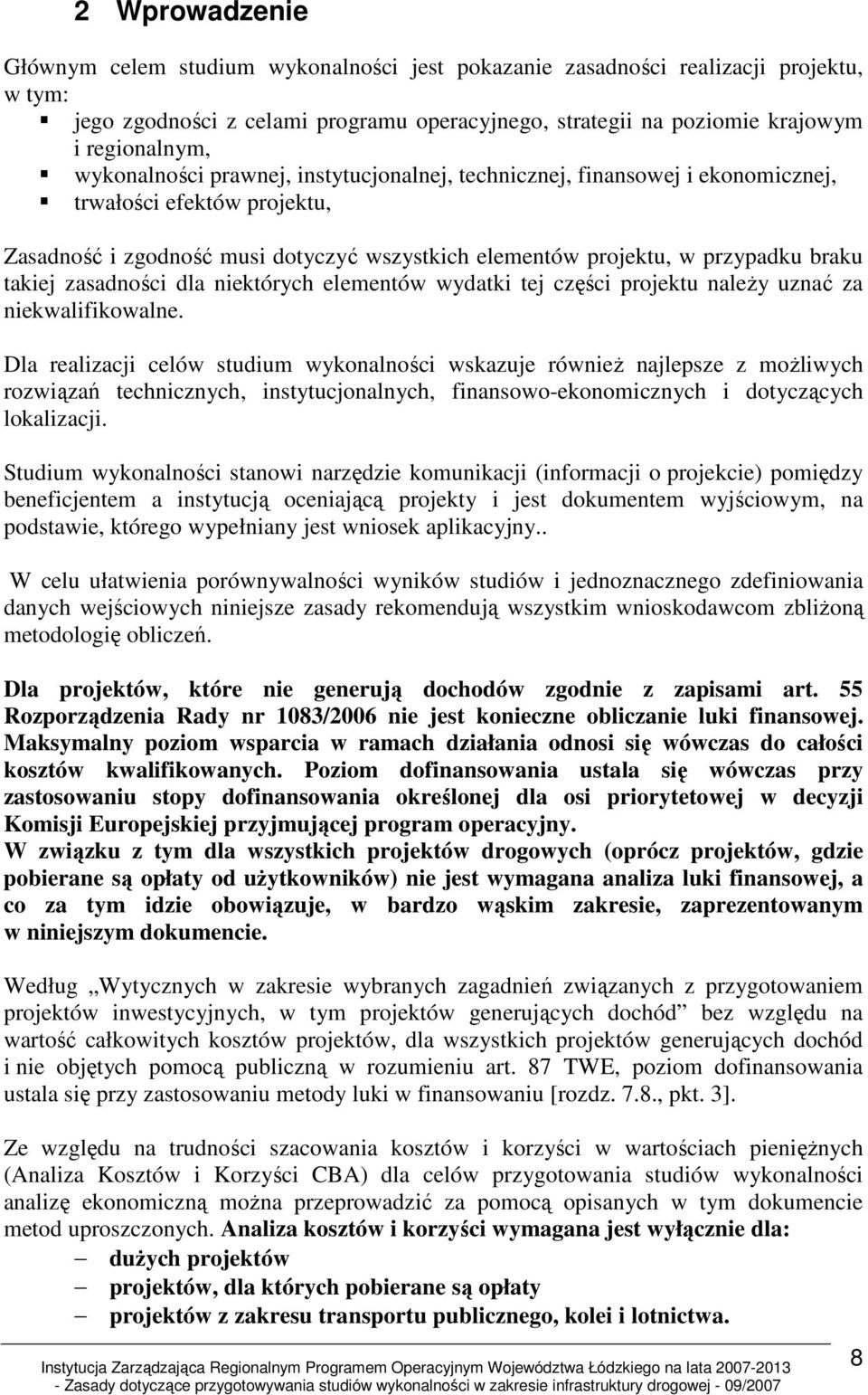 zasadności dla niektórych elementów wydatki tej części projektu naleŝy uznać za niekwalifikowalne.