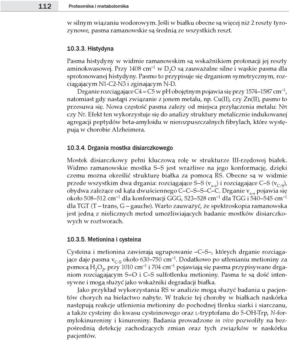 Pasmo to przypisuje się drganiom symetrycznym, rozciągającym N1-C2-N3 i zginającym N-D.