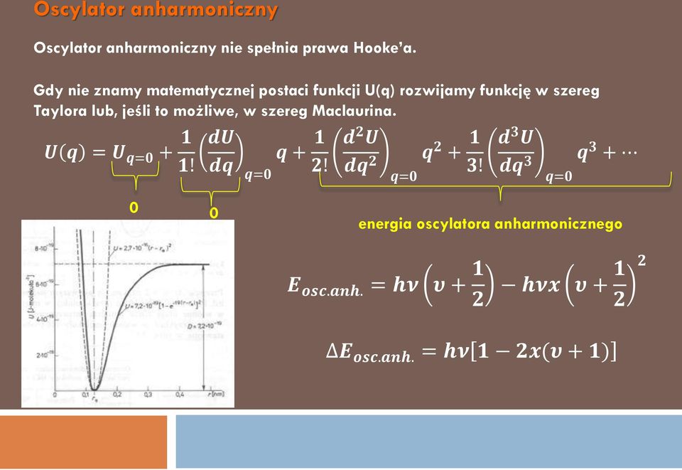 możliwe, w szereg Maclaurina. U q = U q=0 + 1 1! du dq q=0 q + 1 2! d 2 U dq 2 q=0 q 2 + 1 3!